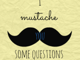 I Mustache You Some Questions… (& giveaway&nbsp;winners!)